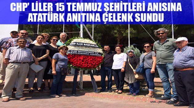 CHP’ LİLER 15 TEMMUZ ŞEHİTLERİ ANISINA ATATÜRK ANITINA ÇELENK SUNDU