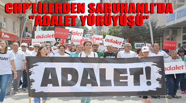 CHP’LİLERDEN SARUHANLI’DA "ADALET YÜRÜYÜŞÜ"