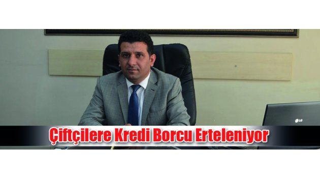 Çiftçilere Kredi Borcu Erteleniyor