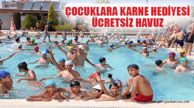 ÇOCUKLARA KARNE HEDİYESİ ÜCRETSİZ HAVUZ