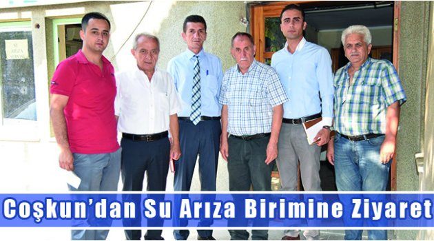 Coşkun’dan Su Arıza Birimine Ziyaret