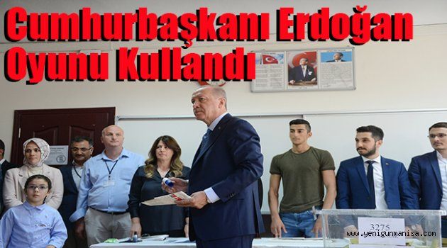 Cumhurbaşkanı Erdoğan oyunu kullandı