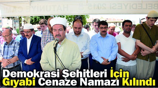 Demokrasi Şehitleri İçin Gıyabi Cenaze Namazı Kılındı