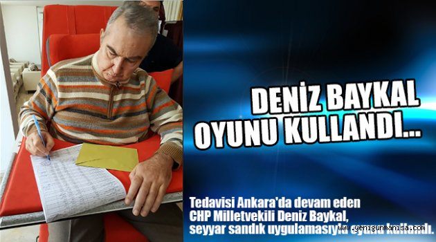 Deniz Baykal oyunu kullandı...