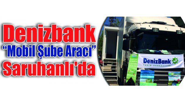 Denizbank “Mobil Şube Aracı” Saruhanlı