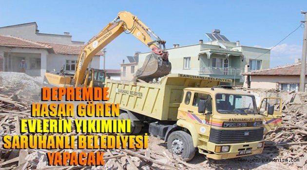 DEPREMDE HASAR GÖREN EVLERİN YIKIMINI SARUHANLI BELEDİYESİ YAPACAK