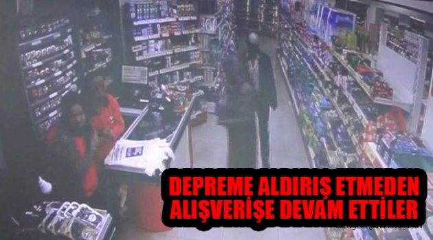 Depreme aldırış etmeden alışverişe devam ettiler