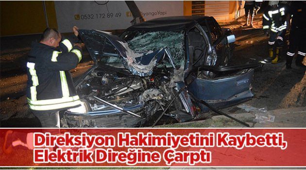 Direksiyon Hakimiyetini Kaybetti, Elektrik Direğine Çarptı