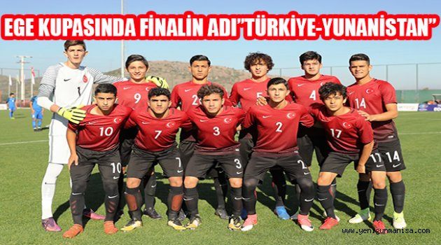 EGE KUPASINDA FİNALİN ADI”TÜRKİYE-YUNANİSTAN”