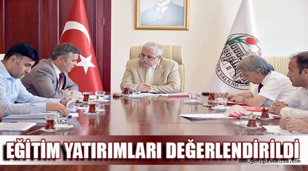 EĞİTİM YATIRIMLARI DEĞERLENDİRİLDİ