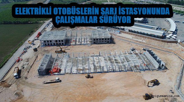 ELEKTRİKLİ OTOBÜSLERİN ŞARJ İSTASYONUNDA ÇALIŞMALAR SÜRÜYOR