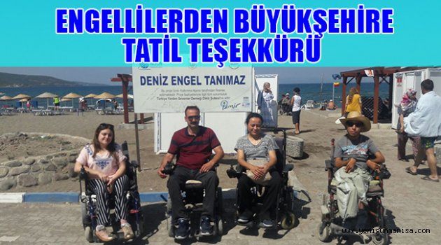 ENGELLİLERDEN BÜYÜKŞEHİRE TATİL TEŞEKKÜRÜ