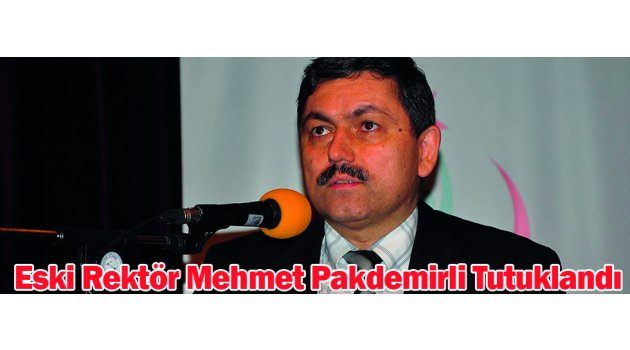 Eski Rektör Mehmet Pakdemirli Tutuklandı