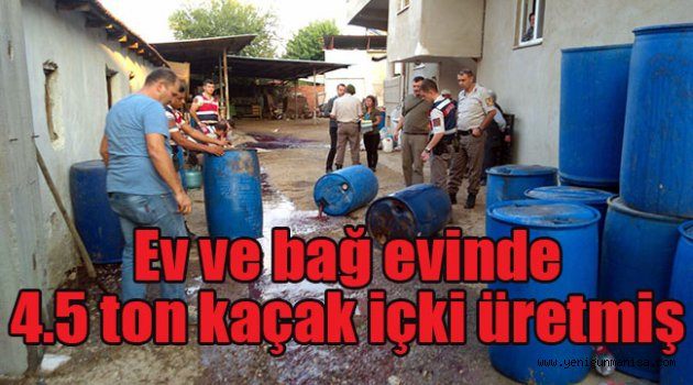 Ev ve bağ evinde 4.5 ton kaçak içki üretmiş