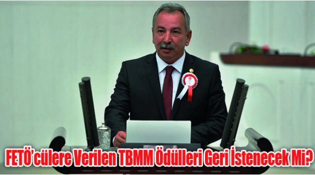 Fetö’cülere Verilen Tbmm Ödülleri Geri İstenecek Mi?