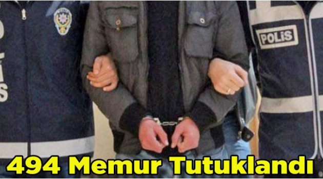 FETÖ Soruşturmasında 494 Memur Tutuklandı