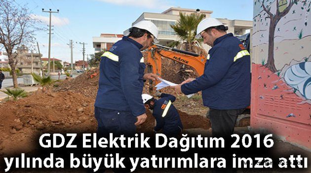 GDZ Elektrik Dağıtım, 2016 yılında büyük yatırımlara imza attı