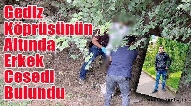 Gediz Köprüsünün altında erkek cesedi bulundu