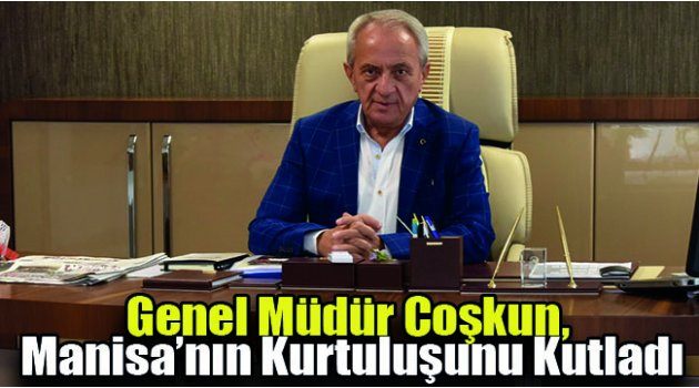 Genel Müdür Coşkun, Manisa’nın Kurtuluşunu Kutladı