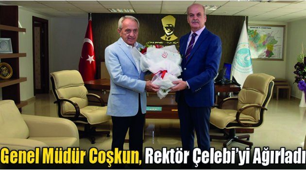 Genel Müdür Coşkun, Rektör Çelebi’yi Ağırladı