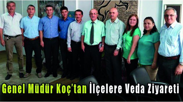 Genel Müdür Koç’tan İlçelere Veda Ziyareti