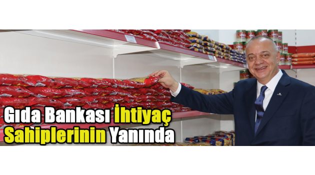 GIDA BANKASI İHTİYAÇ SAHİPLERİNİN YANINDA