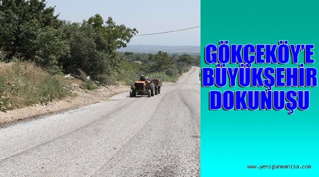  GÖKÇEKÖY’E BÜYÜKŞEHİR DOKUNUŞU