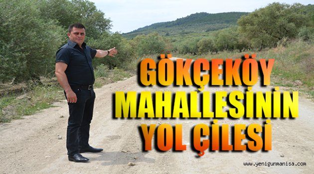 GÖKÇEKÖY MAHALLESİNİN YOL ÇİLESİ