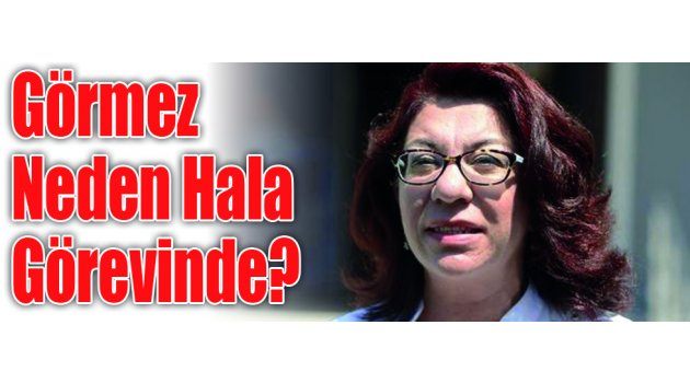 Görmez Neden Hala Görevinde?