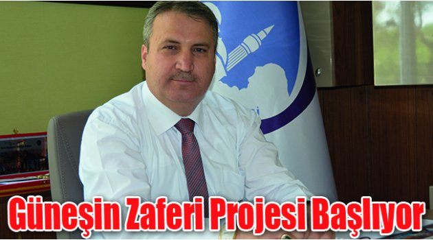 Güneşin Zaferi Projesi Başlıyor