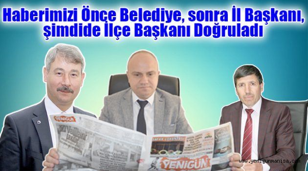 Haberimizi Önce Belediye, sonra İl Başkanı, şimdide İlçe Başkanı Doğruladı