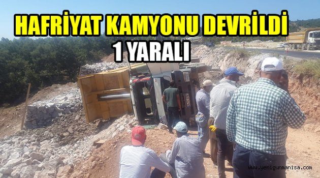 HAFRİYAT KAMYONU DEVRİLDİ: 1 YARALI