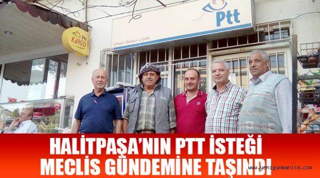 HALİTPAŞA’NIN PTT İSTEĞİ MECLİS GÜNDEMİNE TAŞINDI