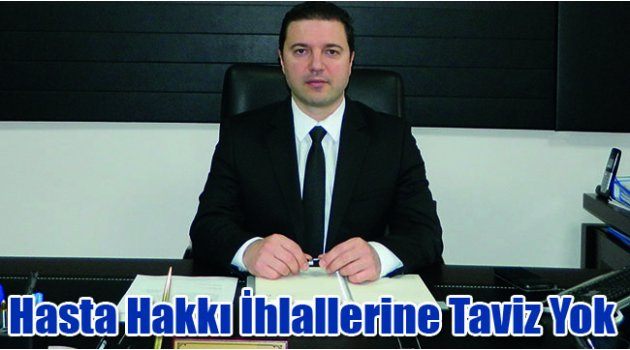Hasta Hakkı İhlallerine Taviz Yok