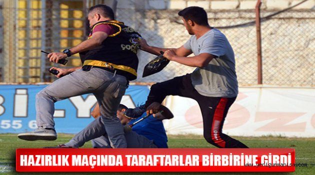 HAZIRLIK MAÇINDA TARAFTARLAR BİRBİRİNE GİRDİ