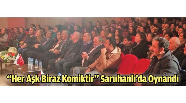 “Her Aşk Biraz Komiktir” Saruhanlı’da Oynandı