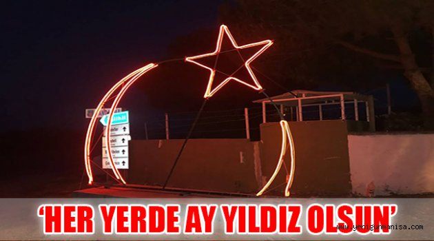 ‘HER YERDE AY YILDIZ OLSUN’