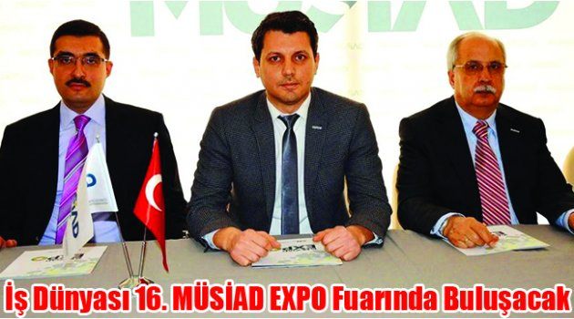 İş Dünyası 16. MÜSİAD EXPO Fuarında Buluşacak