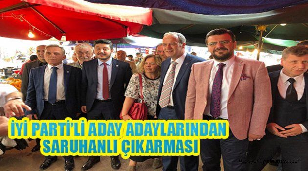 İYİ PARTİ’Lİ ADAY ADAYLARINDAN SARUHANLI ÇIKARMASI