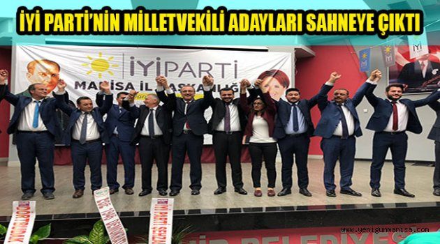 İYİ PARTİ’NİN MİLLETVEKİLİ ADAYLARI SAHNEYE ÇIKTI