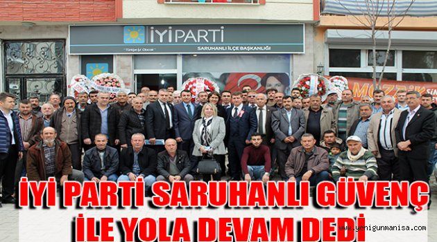 İYİ PARTİ SARUHANLI GÜVENÇ İLE YOLA DEVAM DEDİ