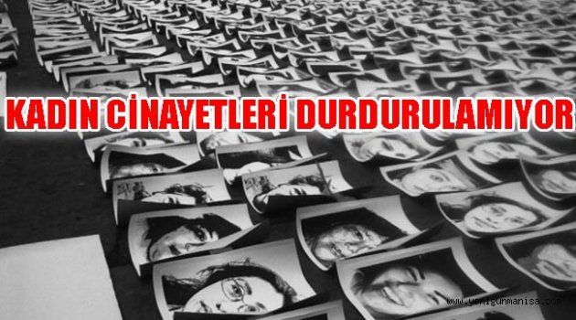 KADIN CİNAYETLERİ DURDURULAMIYOR