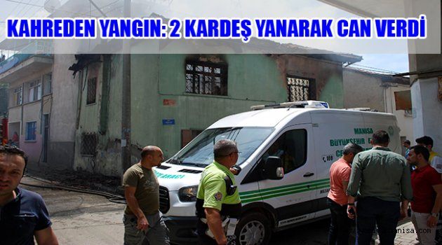 KAHREDEN YANGIN: 2 KARDEŞ YANARAK CAN VERDİ