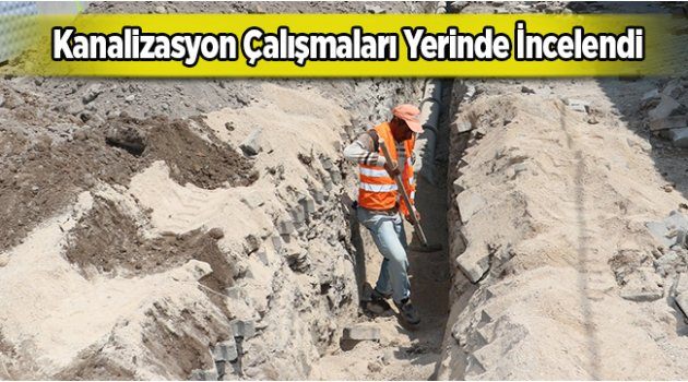 Kanalizasyon Çalışmaları Yerinde İncelendi