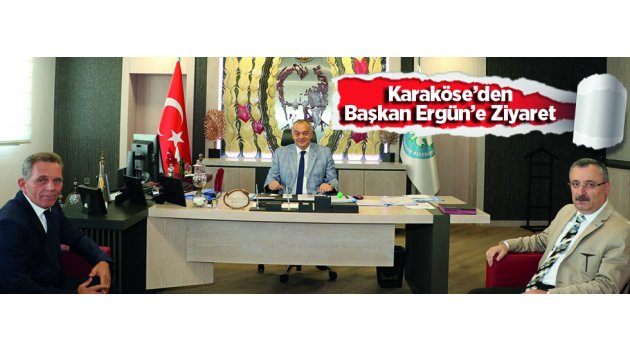 Karaköse’den Başkan Ergün’e Ziyaret