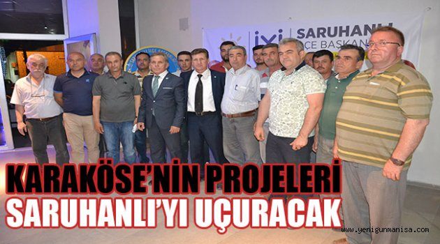 KARAKÖSE’NİN PROJELERİ SARUHANLI’YI UÇURACAK