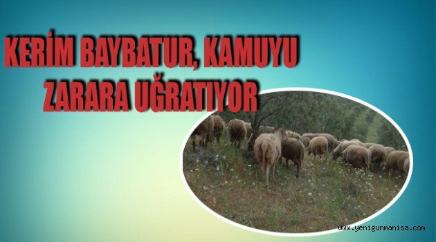  KERİM BAYBATUR, KAMUYU ZARARA UĞRATIYOR