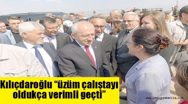 Kılıçdaroğlu “üzüm çalıştayı oldukça verimli geçti”