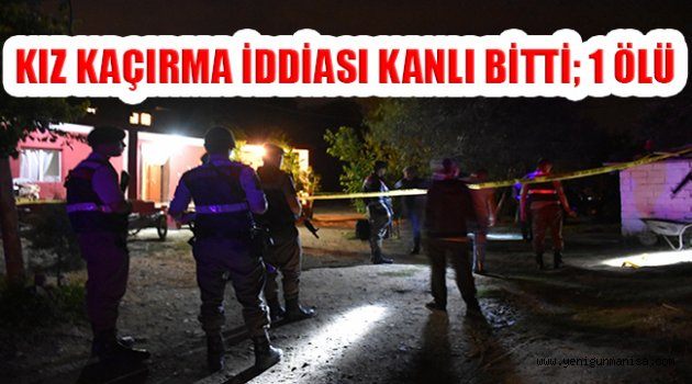 KIZ KAÇIRMA İDDİASI KANLI BİTTİ; 1 ÖLÜ