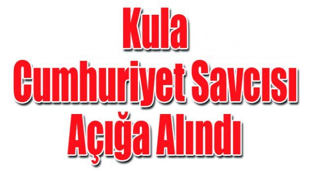 Kula Cumhuriyet Savcısı Açığa Alındı